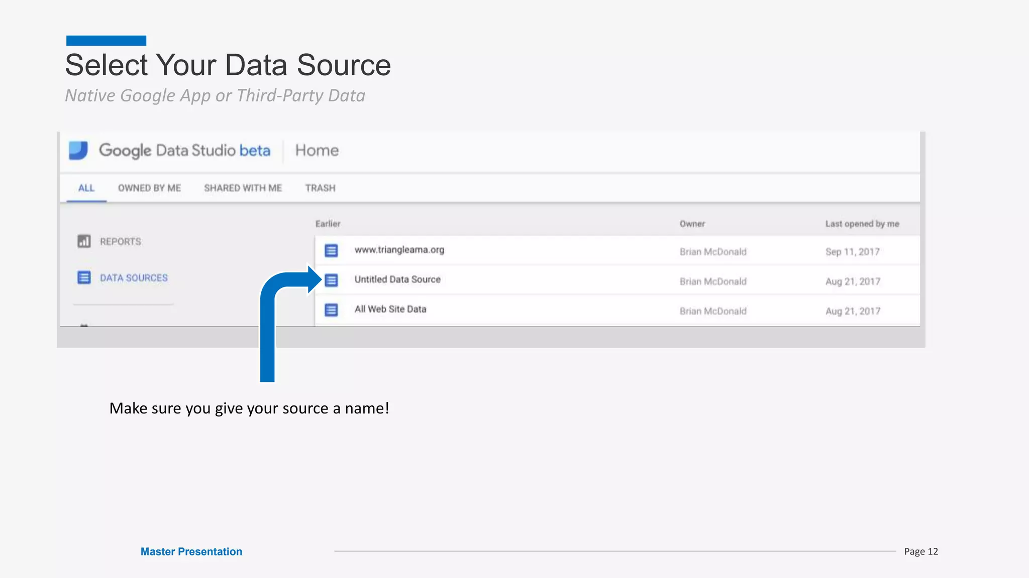 Select Your Data Source
Native Google App or Third-Party Data
Master Presentation Page 12
Make sure you give your source a name!
 