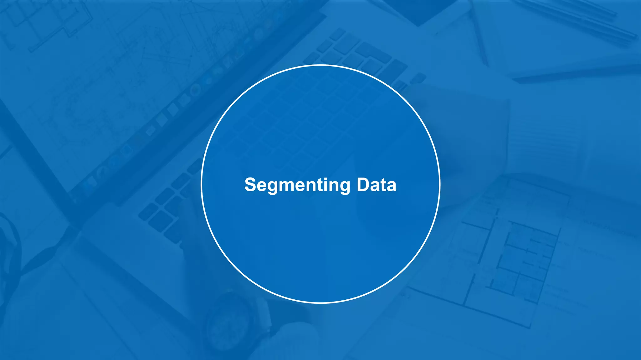 Segmenting Data
 
