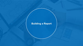 Building a Report
 
