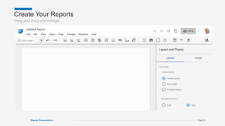 Create Your Reports
Drag and Drop accordingly
Master Presentation Page 13
 