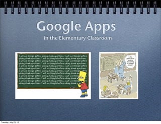 Google Apps
in the Elementary Classroom
Tuesday, July 23, 13
 