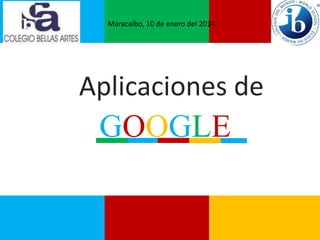 Aplicaciones de
Alessandro Stradella y
Ricardo González
Maracaibo, 10 de enero del 2014
GOOGLE
 