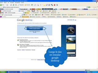 Luego le das en instalar google desktop