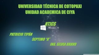 UNIVERSIDAD TÉCNICA DE COTOPAXI
UNIDAD ACADEMICA DE CIYA
NTICS
PATRICIO TIPÁN
SEPTIMO “A”
ING. SILVIA BRAVO
 