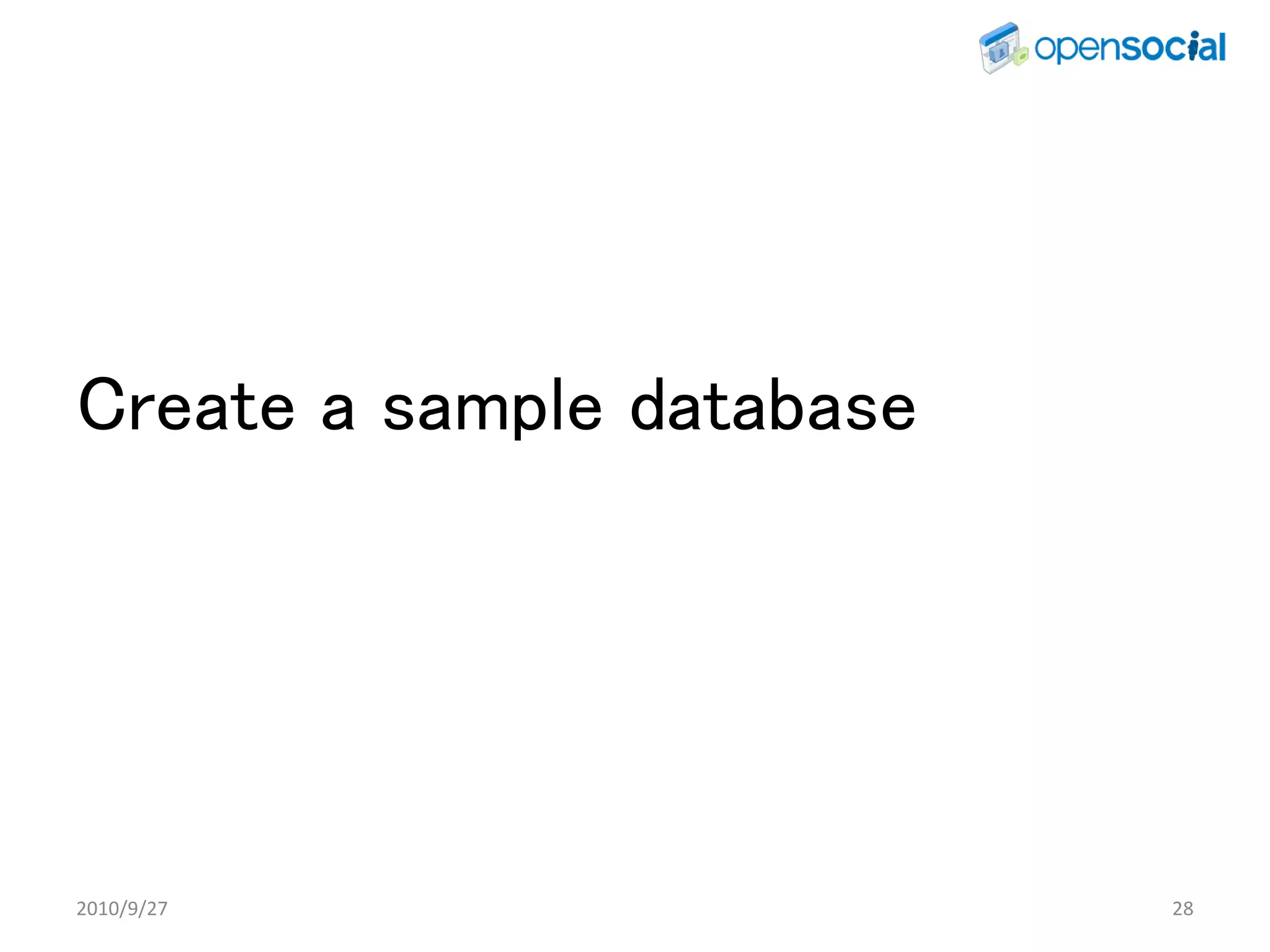 Create a sample database




2010/9/27                  28
 