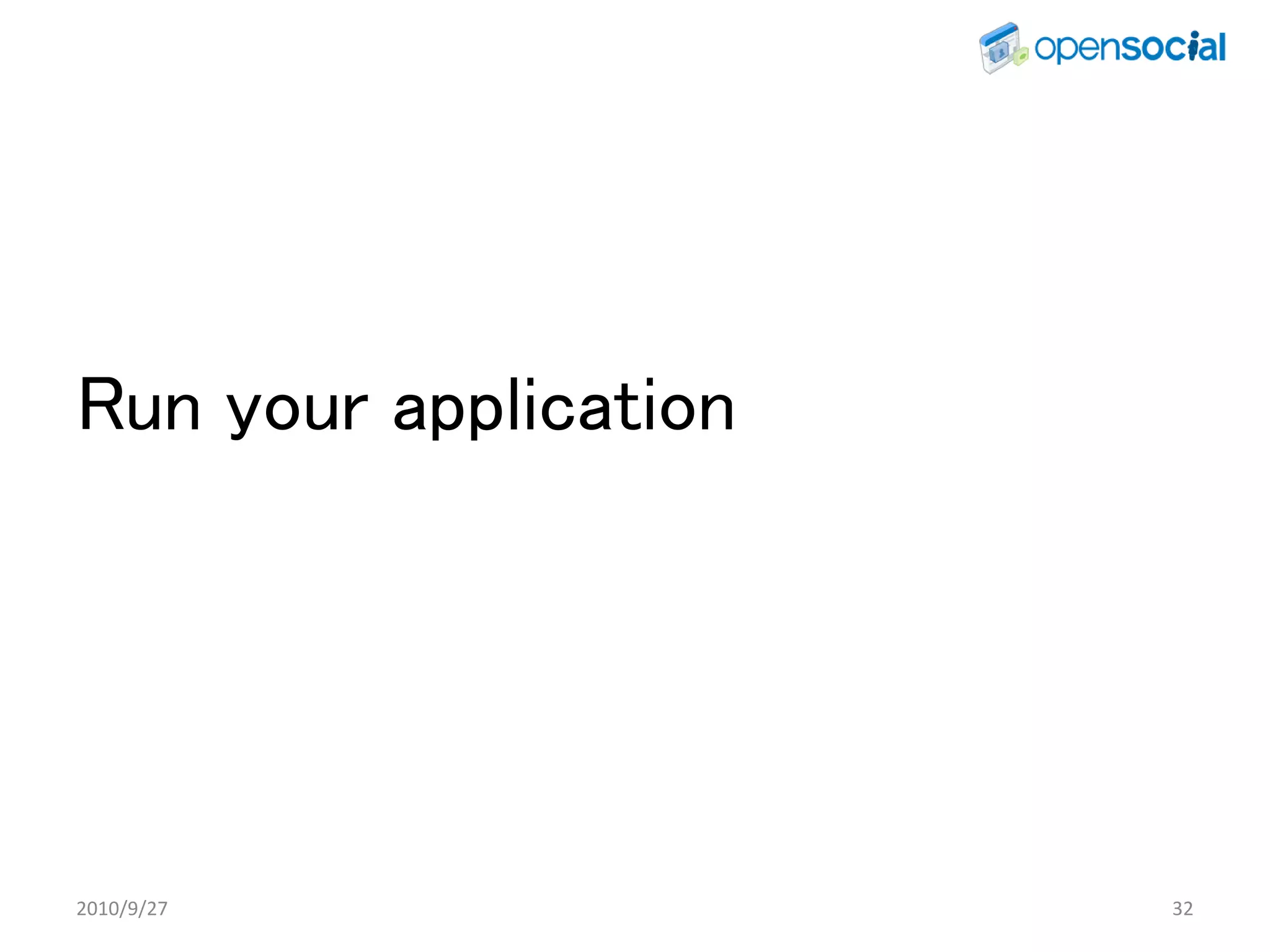 Run your application




2010/9/27              32
 