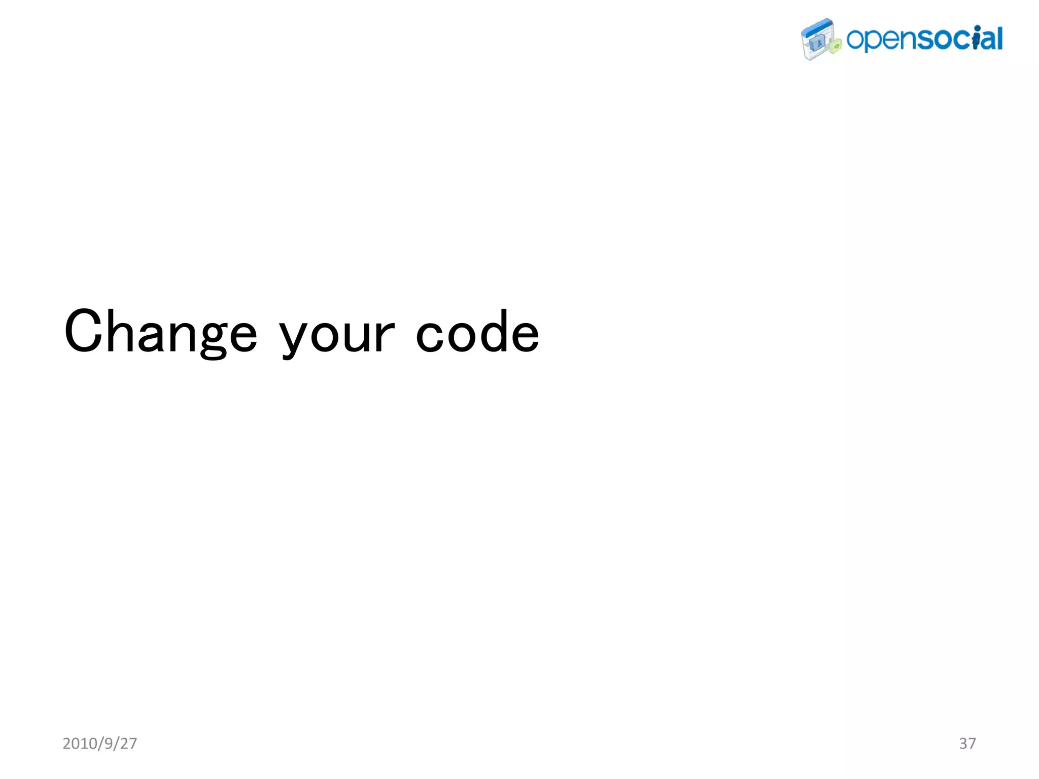 Change your code




2010/9/27          37
 