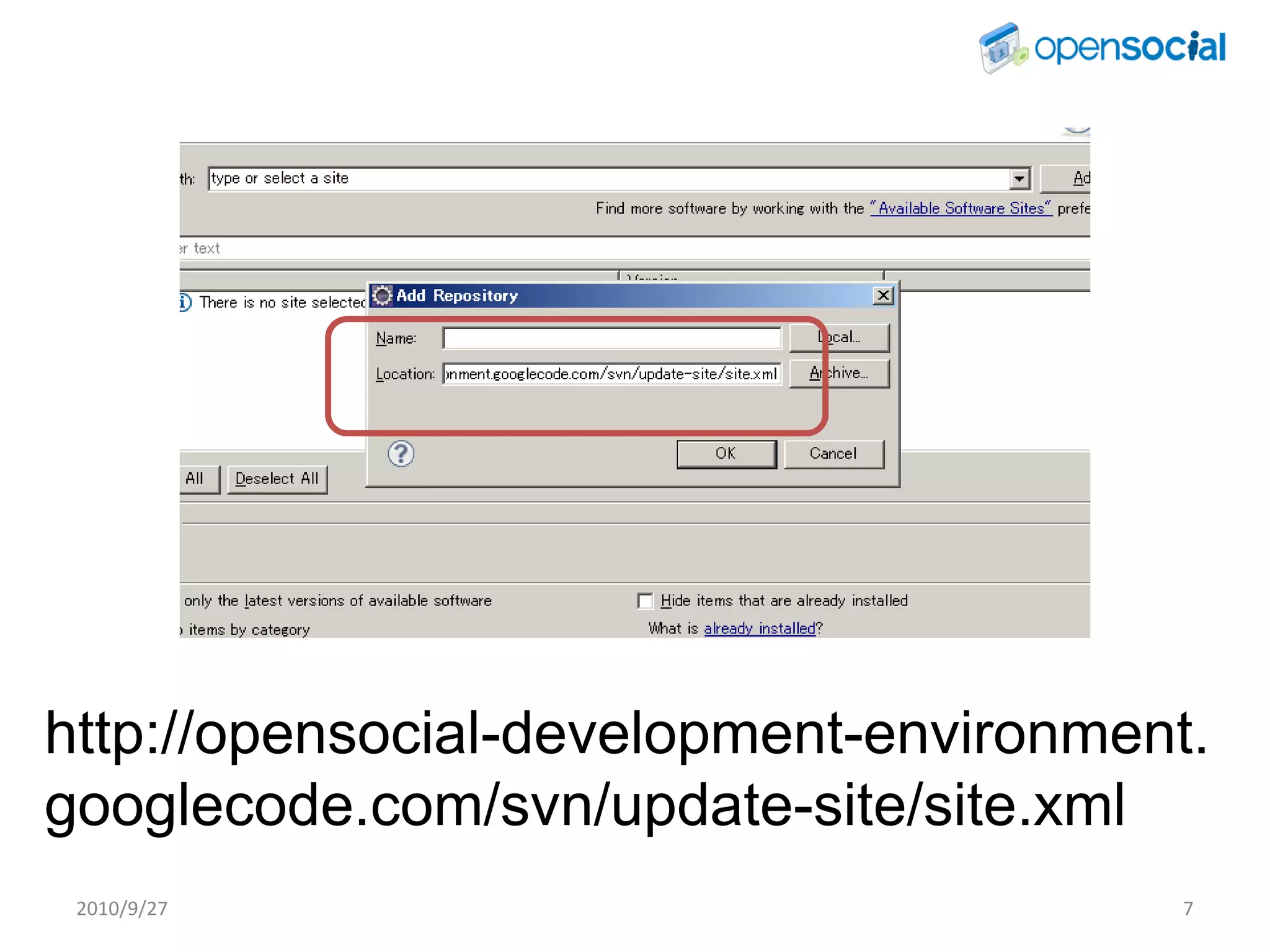 http://opensocial-development-environment.
googlecode.com/svn/update-site/site.xml
 2010/9/27                               7
 