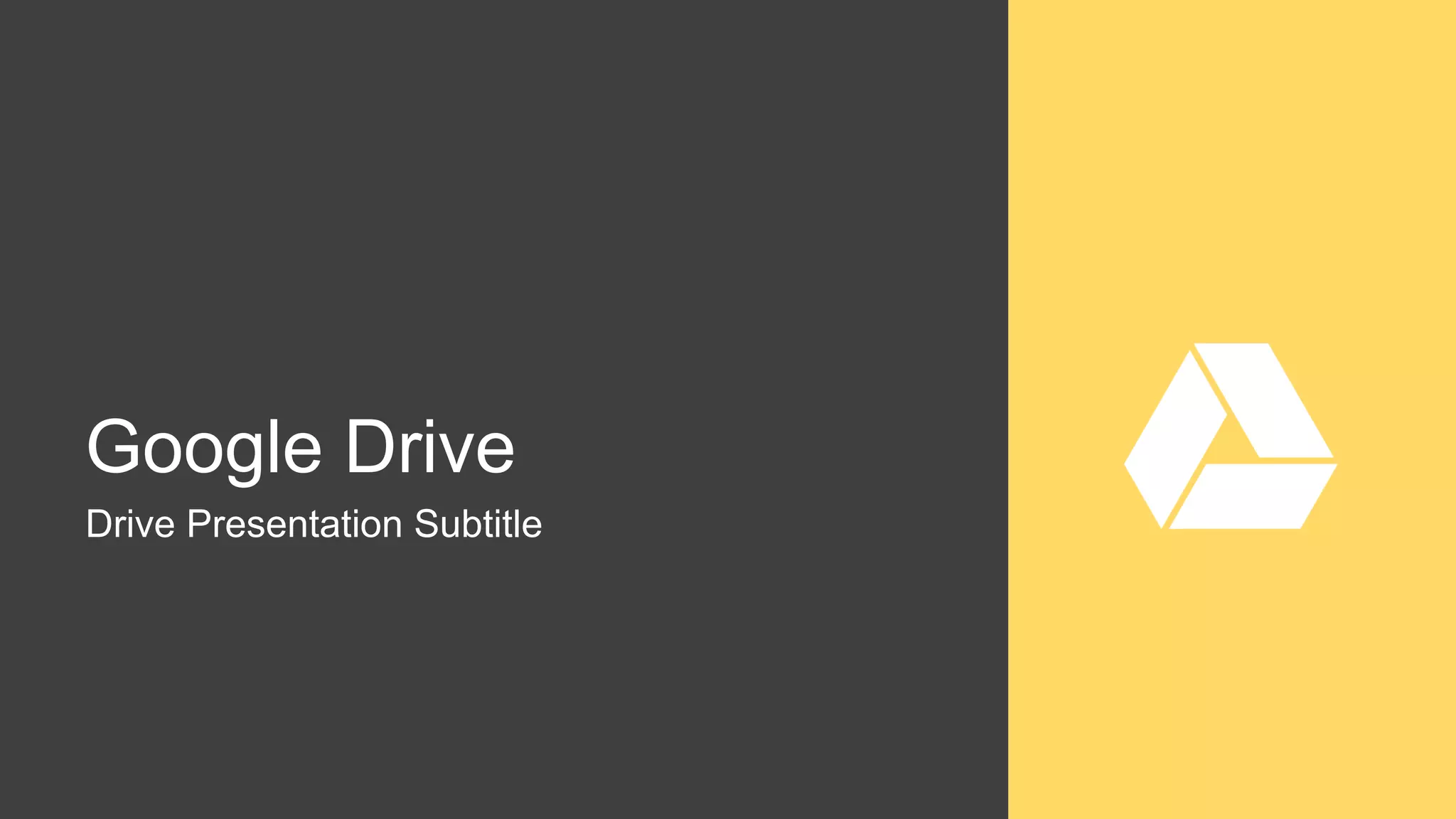 Google Drive
Drive Presentation Subtitle
 