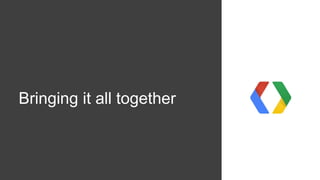 Bringing it all together
 