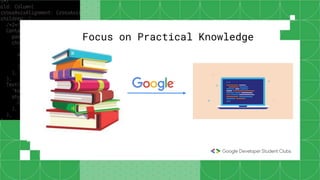 Focus on Practical Knowledge
 