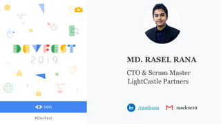MD. RASEL RANA
CTO & Scrum Master
LightCastle Partners
/raselrana raselcse10
 