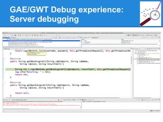 GAE/GWT Debug experience:
Server debugging
 