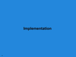 Implementation




20
 