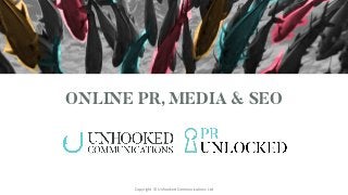 ONLINE PR, MEDIA & SEO
Copyright © Unhooked Communications Ltd
 