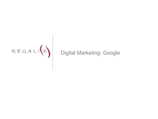 Digital Marketing: Google
 