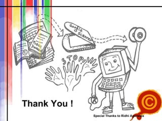 Thank You ! Special Thanks to Ridhi Agarwala  