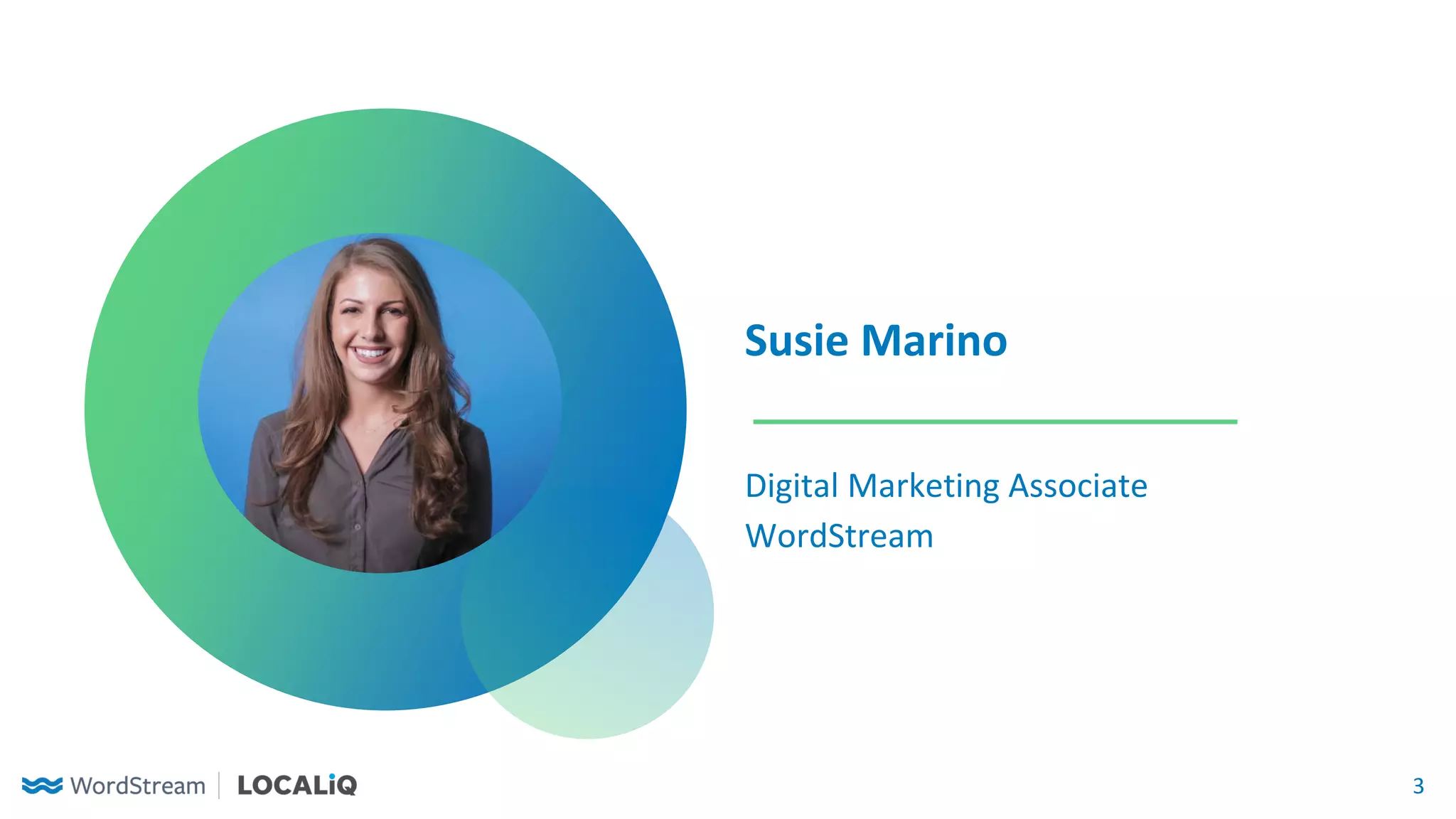 3
Susie Marino
Digital Marketing Associate
WordStream
 