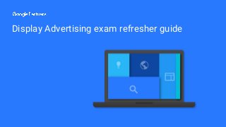 Display Advertising exam refresher guide
 