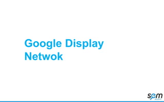Google Display
Netwok
 