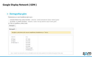 Google Display Network ( GDN )
 Demografiye göre
 