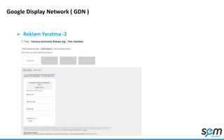 Google Display Network ( GDN )
 Reklam Yaratma -2
 