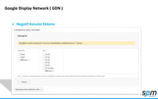 Google Display Network ( GDN )
 Negatif Konular Ekleme
 