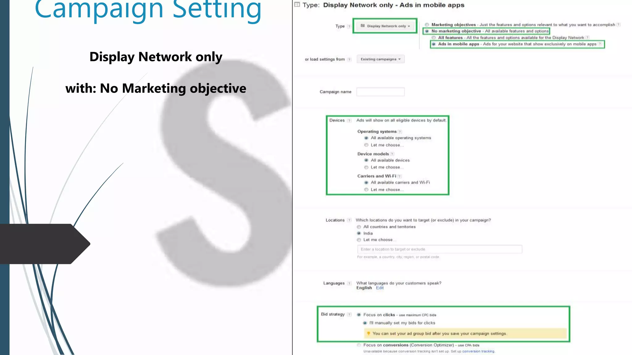 Campaign Setting
Display Network only
with: No Marketing objective
 