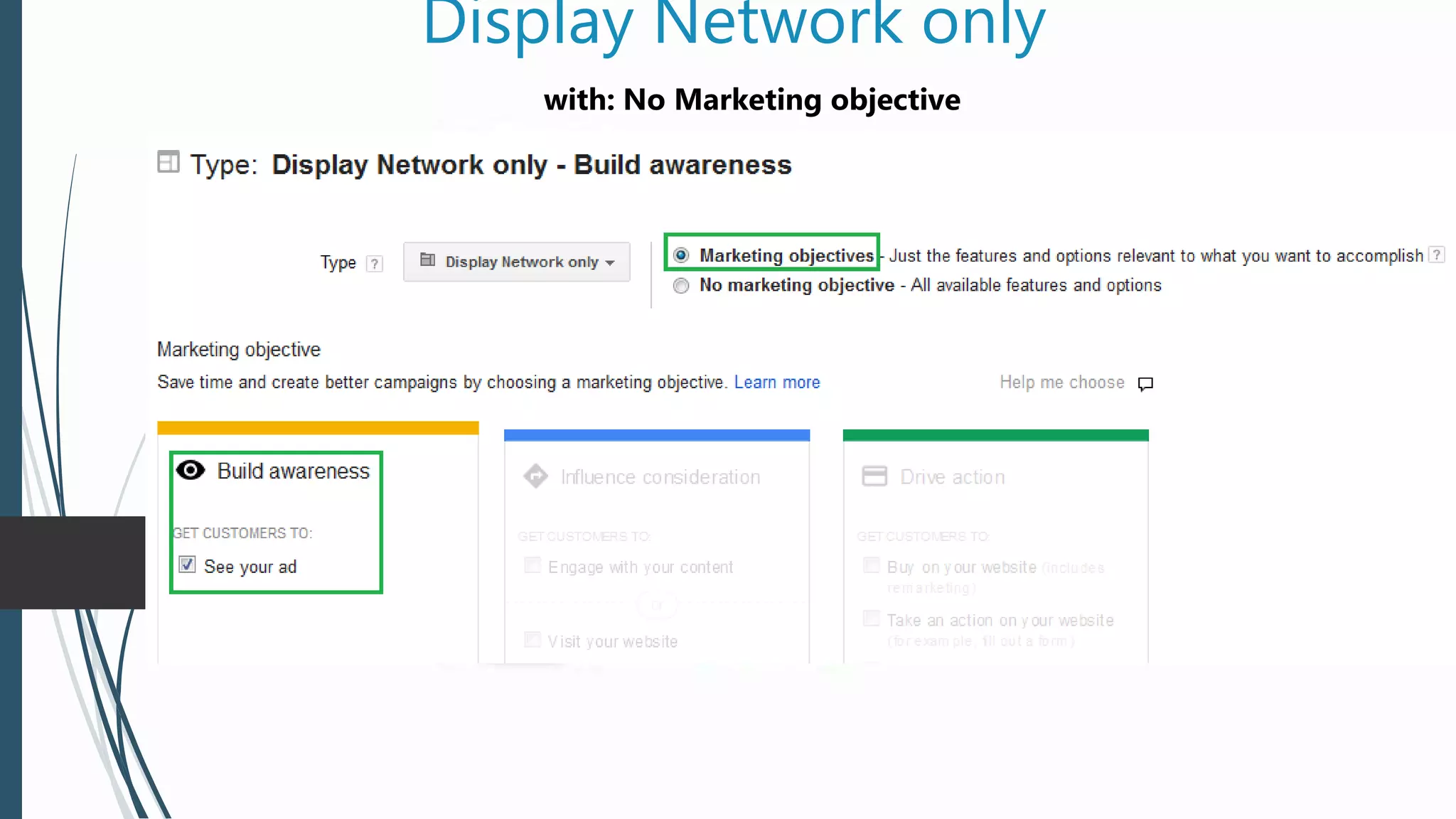 Display Network only
with: No Marketing objective
 