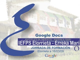 Google Docs JORNADA DE FORMACIÓN Elorrieta a 16/03/09 