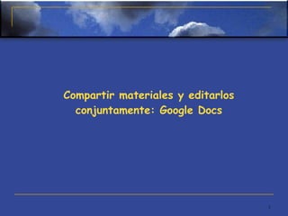 Compartir materiales y editarlos conjuntamente: Google Docs 