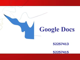 Google Docs โดย นางสาวอรอุรา    สุขแปดริ้ว         รหัส  52257413 นางอารีลักษณ์    ปุ๊กน้อย              รหัส  52257415 