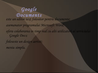 ofera utilizatorilor posibilitatea de a crea si edita documente online cat si offline. 