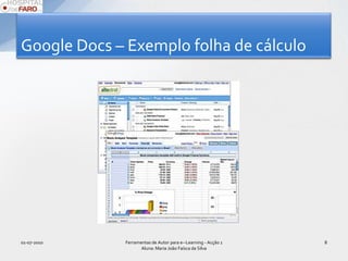 Google Docs – Exemplo folha de cálculo  01-07-2010Ferramentas de Autor para e--Learning - Acção 1 Aluna: Maria João Faísca da Silva8