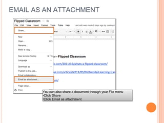 EMAIL AS AN ATTACHMENT




        You can also share a document through your File menu
        •Click Share
        •Click Email as attachment
 