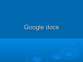 Google docsGoogle docs
 