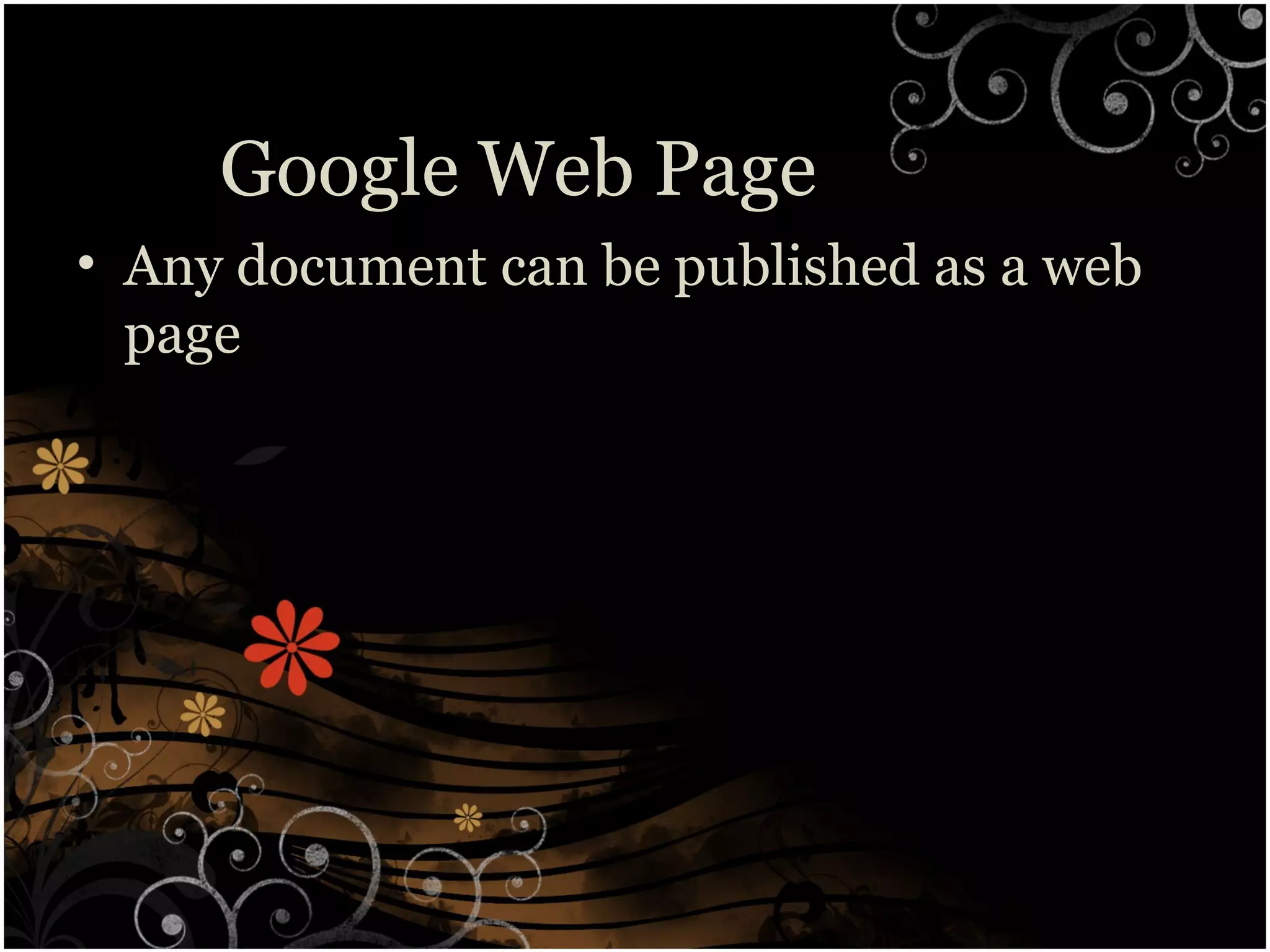 Google Web Page
• Any document can be published as a web
page
 