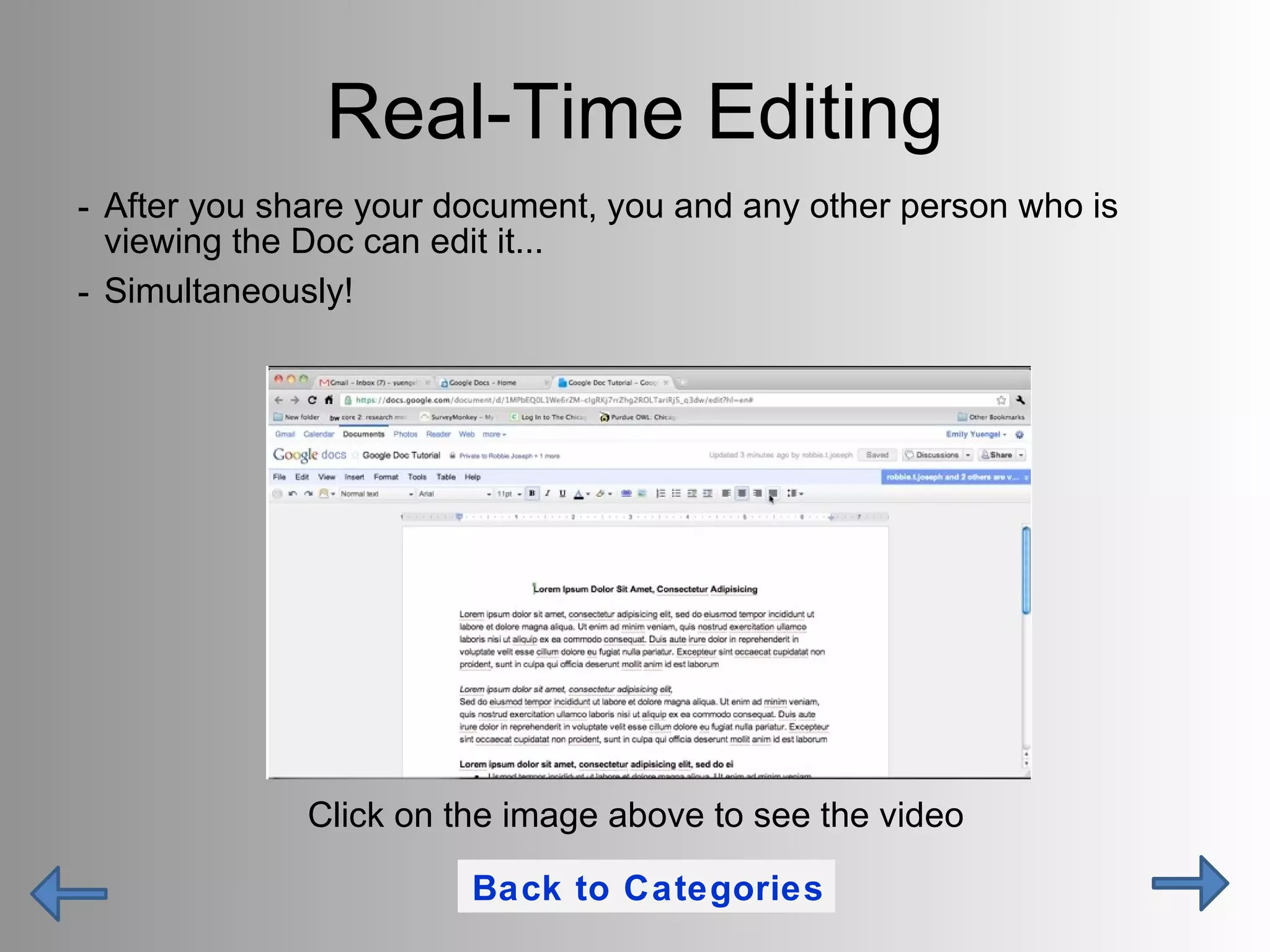 Real-Time Editing After you share your document, you and any other person who is viewing the Doc can edit it... Simultaneously! Click on the image above to see the video Back to Categories 