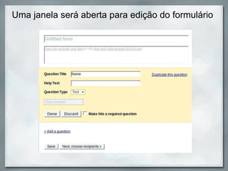 Uma janela será aberta para edição do formulário 