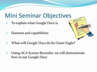 Mini Seminar ObjectivesTo explain what Google Docs is