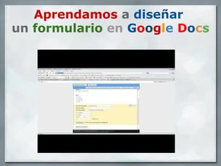 Aprendamos   a   diseñar   un   formulario   en   G o o g l e   D o c s   