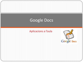 Aplicacions a l’aula Google Docs 