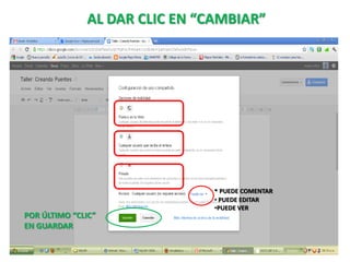 AL DAR CLIC EN “CAMBIAR”




                               • PUEDE COMENTAR
                               • PUEDE EDITAR
                               •PUEDE VER
POR ÚLTIMO “CLIC”
EN GUARDAR
 
