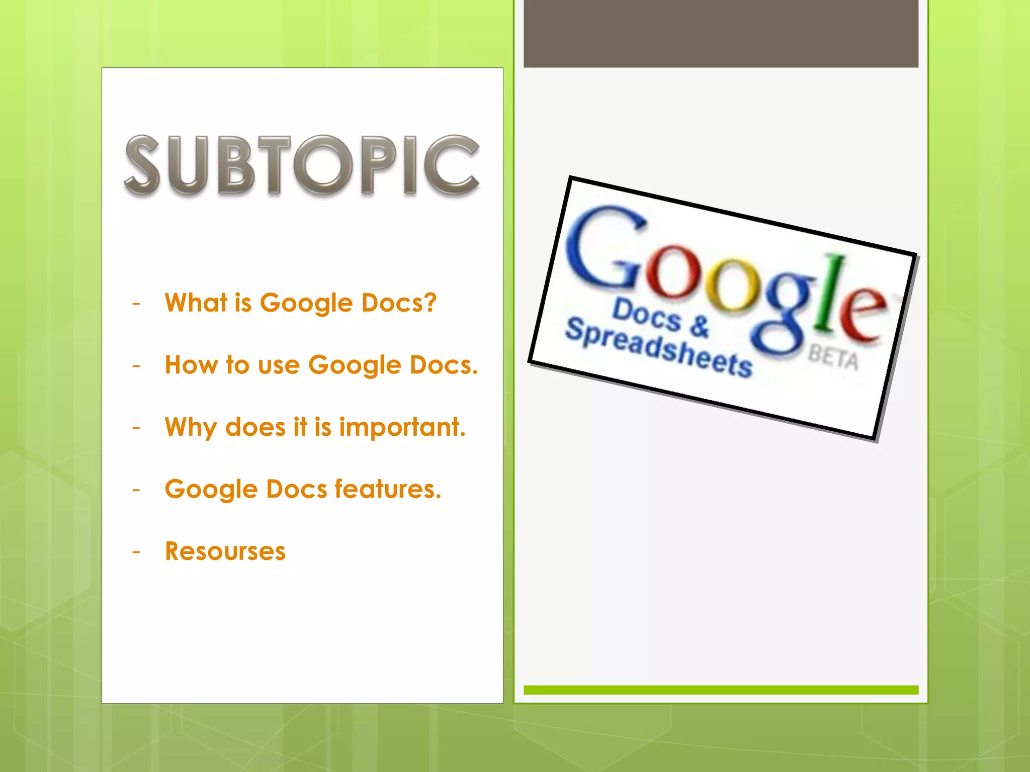 What is Google Docs? How to use Google Docs. Why does it is important. Google Docs features. Resourses  