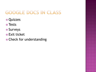  Quizzes
 Tests
 Surveys
 Exitticket
 Check for understanding
 