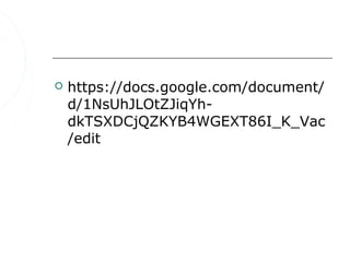    https://docs.google.com/document/
    d/1NsUhJLOtZJiqYh-
    dkTSXDCjQZKYB4WGEXT86I_K_Vac
    /edit
 