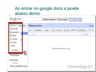 Ao entrar no google docs a janela
abaixo abrirá.
 