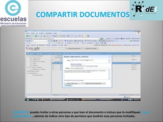 COMPARTIR DOCUMENTOS . COMPARTIR:  puedes invitar a otras personas a que lean el documento o incluso que lo modifiquen  “como colaboradores” , además de indicar otro tipo de permisos que tendrán esas personas invitadas. 