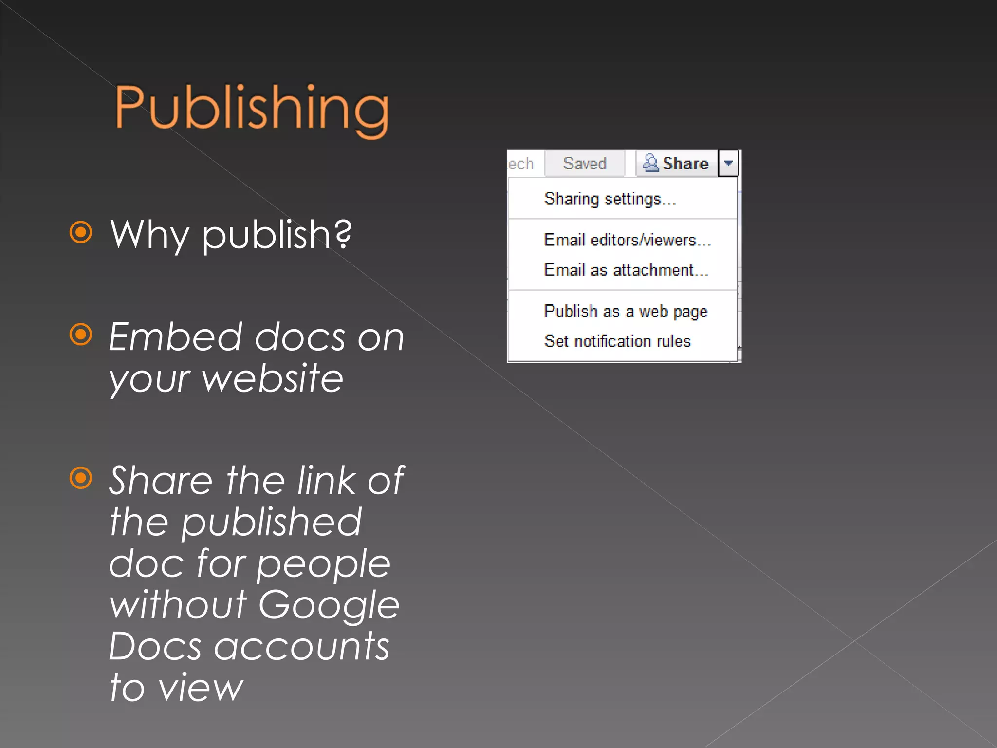Why publish? Embed docs on your website Share the link of the published doc for people without Google Docs accounts to view 