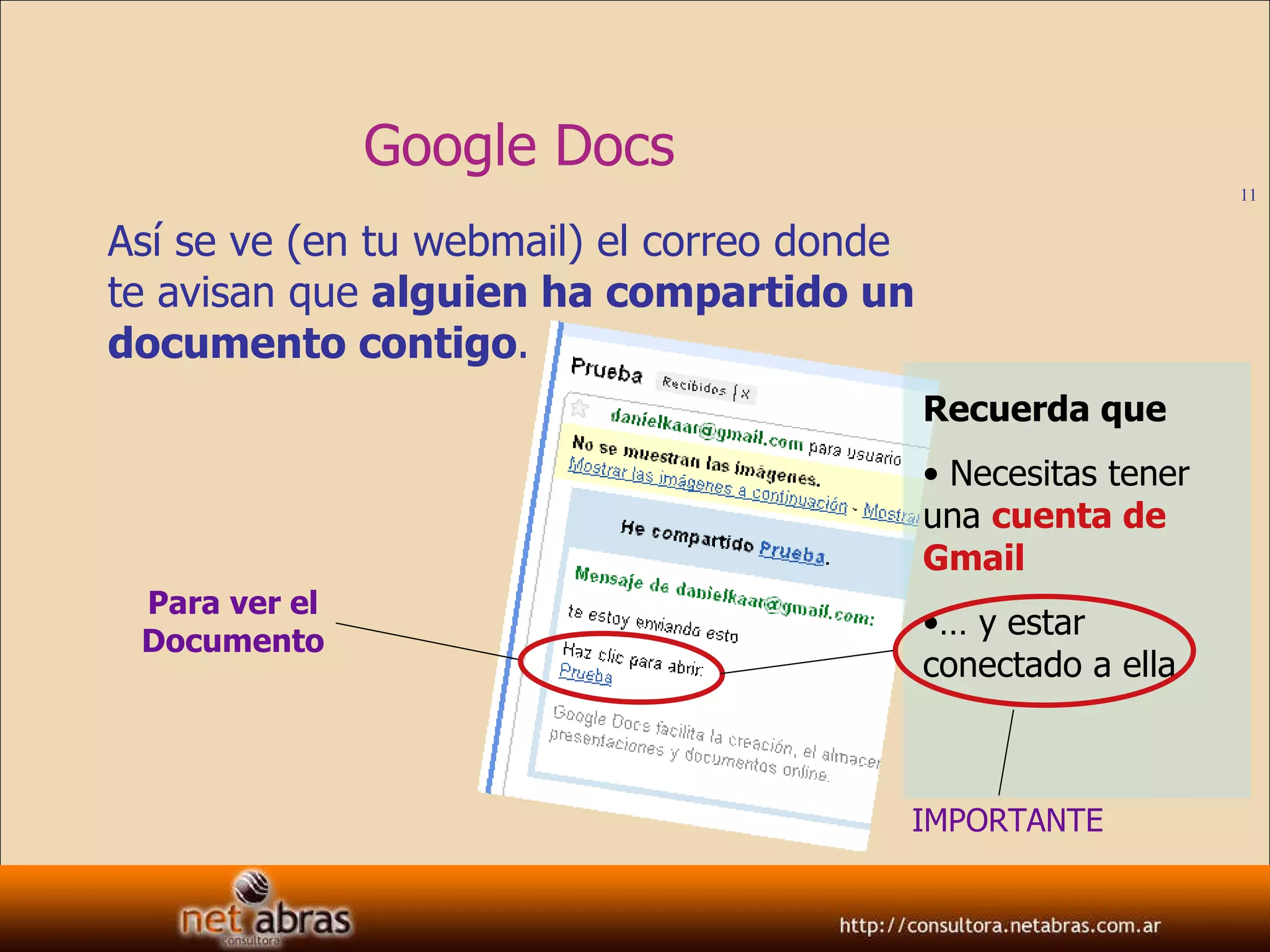 Google Docs Así se ve (en tu webmail) el correo donde te avisan que  alguien ha compartido un documento contigo . IMPORTANTE Para ver el Documento Recuerda que Necesitas tener una  cuenta de Gmail   …  y estar conectado a ella 